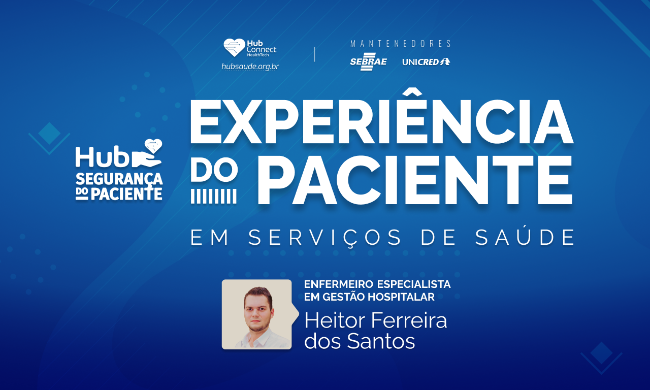Imagem de Hub Segurança do Paciente: Experiência do Paciente com Heitor Ferreira dos Santos